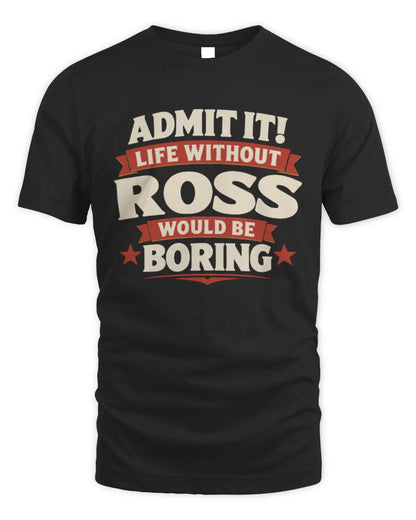 ROSS P4 KT003 Personalized Funny Quote Apparel “Life Without NAME Would Be Boring” - Unisex Standard T-Shirt - Black