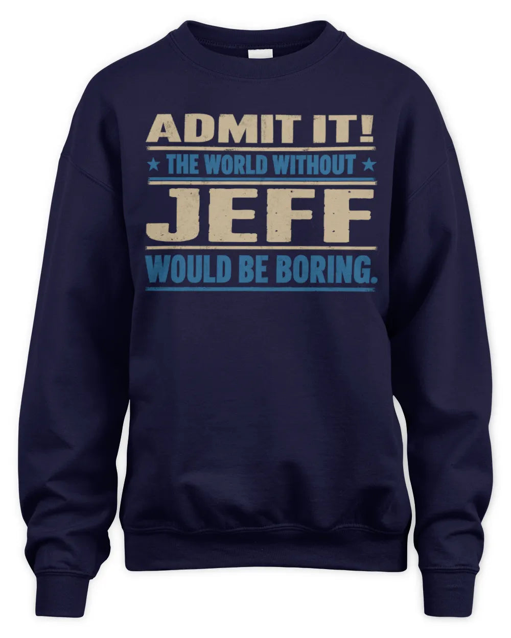 JEFF TP68-K2-968 – Personalized Funny Quote Apparel “The World Without NAME Would Be Boring” - Unisex Sweatshirt - Navy