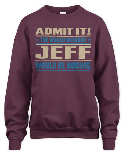 JEFF TP68-K2-968 – Personalized Funny Quote Apparel “The World Without NAME Would Be Boring” - Unisex Sweatshirt - Maroon