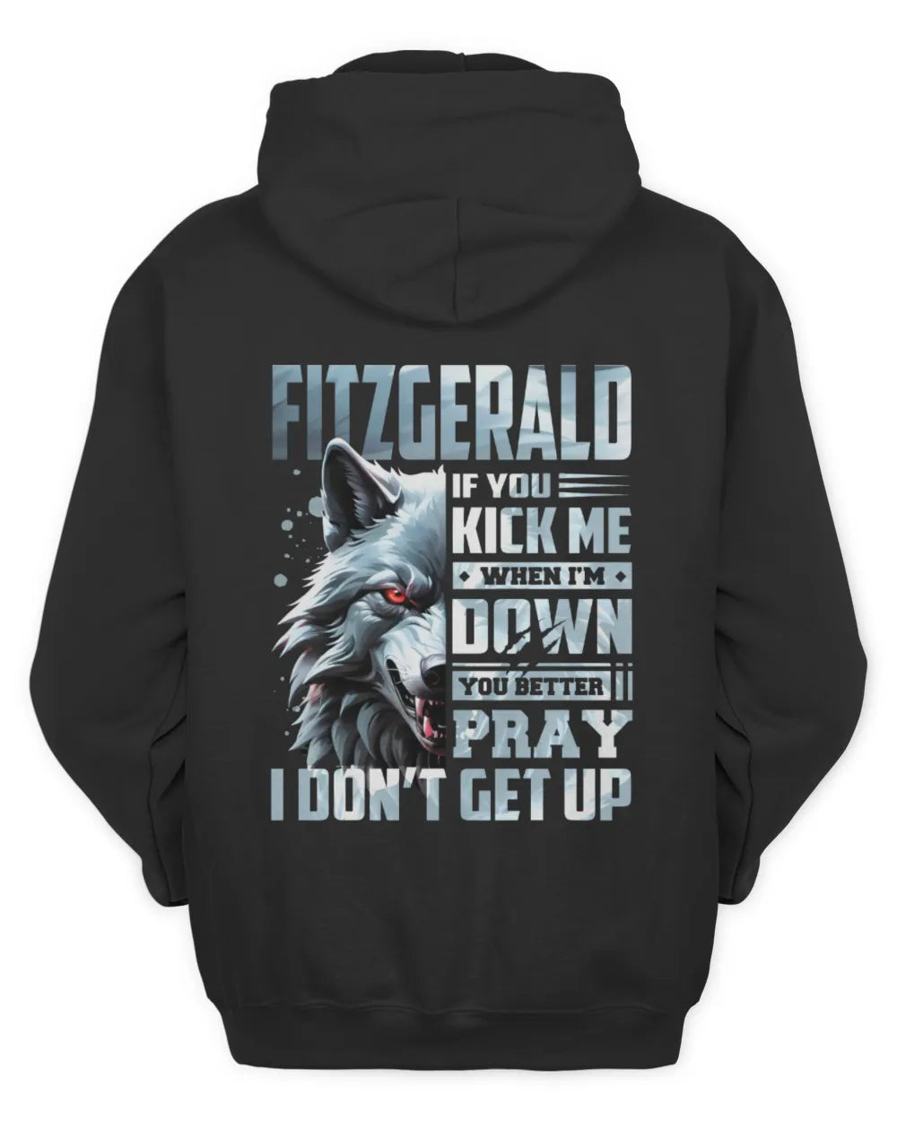 FITZGERALD AP62-K4-666 - Personalized Fierce Wolf Quote Apparel “If You Kick Me When I’m Down, You Better Pray I Don’t Get Up” - Unisex Hoodie - Black