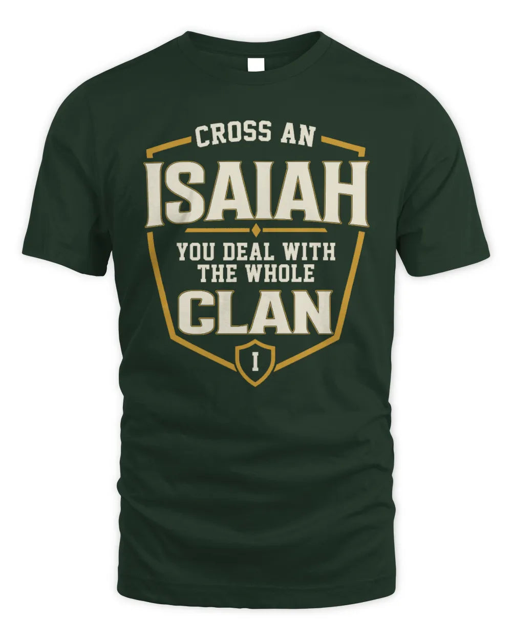 ISAIAH NT1-K008 Cross A/An NAME, You Deal With the Whole Clan | Personalized Vintage T-Shirt - Unisex Standard T-Shirt - Forest Green