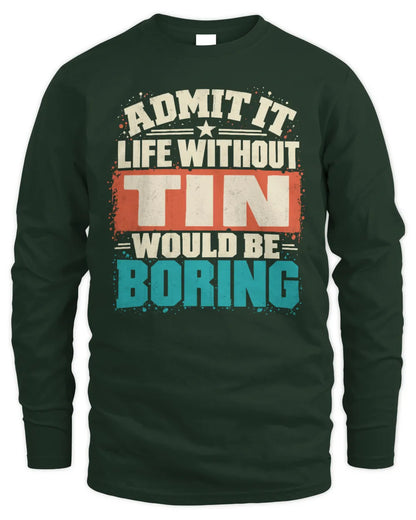 TIN P02-TH11-226 Personalized Admit It Life Without [Name] Would Be Boring T-Shirt - Custom Name Funny Gift - Men's Long Sleeved T-Shirt - Forest Green