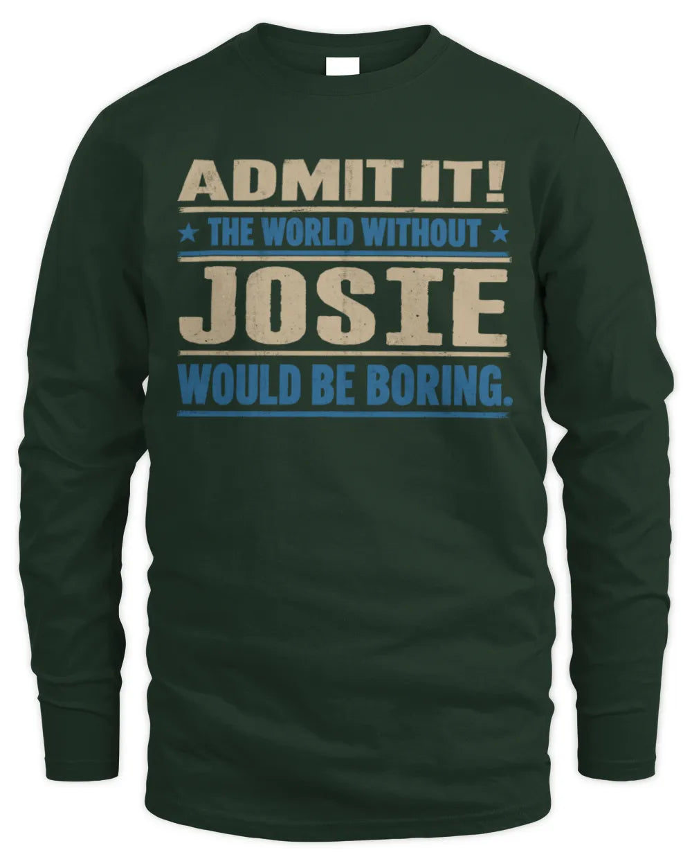 JOSIE TP68-K2-968 – Personalized Funny Quote Apparel “The World Without NAME Would Be Boring” - Men's Long Sleeved T-Shirt - Forest Green