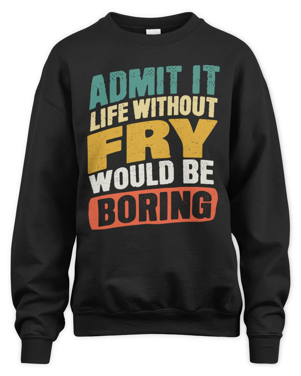 FRY TP88-K4-229
Personalized Funny Quote Apparel “Life Without NAME Would Be Boring” - Unisex Sweatshirt - Black