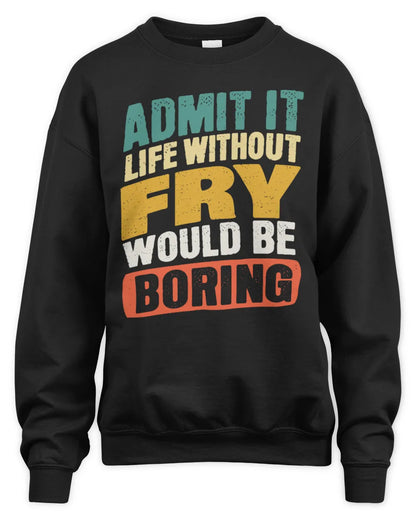 FRY TP88-K4-229
Personalized Funny Quote Apparel “Life Without NAME Would Be Boring” - Unisex Sweatshirt - Black