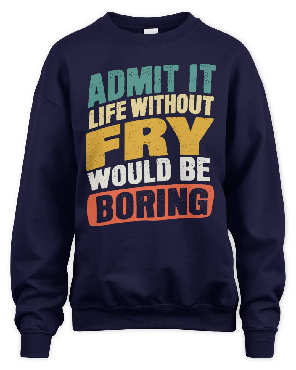 FRY TP88-K4-229
Personalized Funny Quote Apparel “Life Without NAME Would Be Boring” - Unisex Sweatshirt - Navy