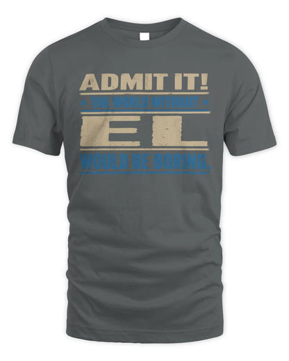 EL TP68-K2-968 – Personalized Funny Quote Apparel “The World Without NAME Would Be Boring” - Unisex Standard T-Shirt - Charcoal
