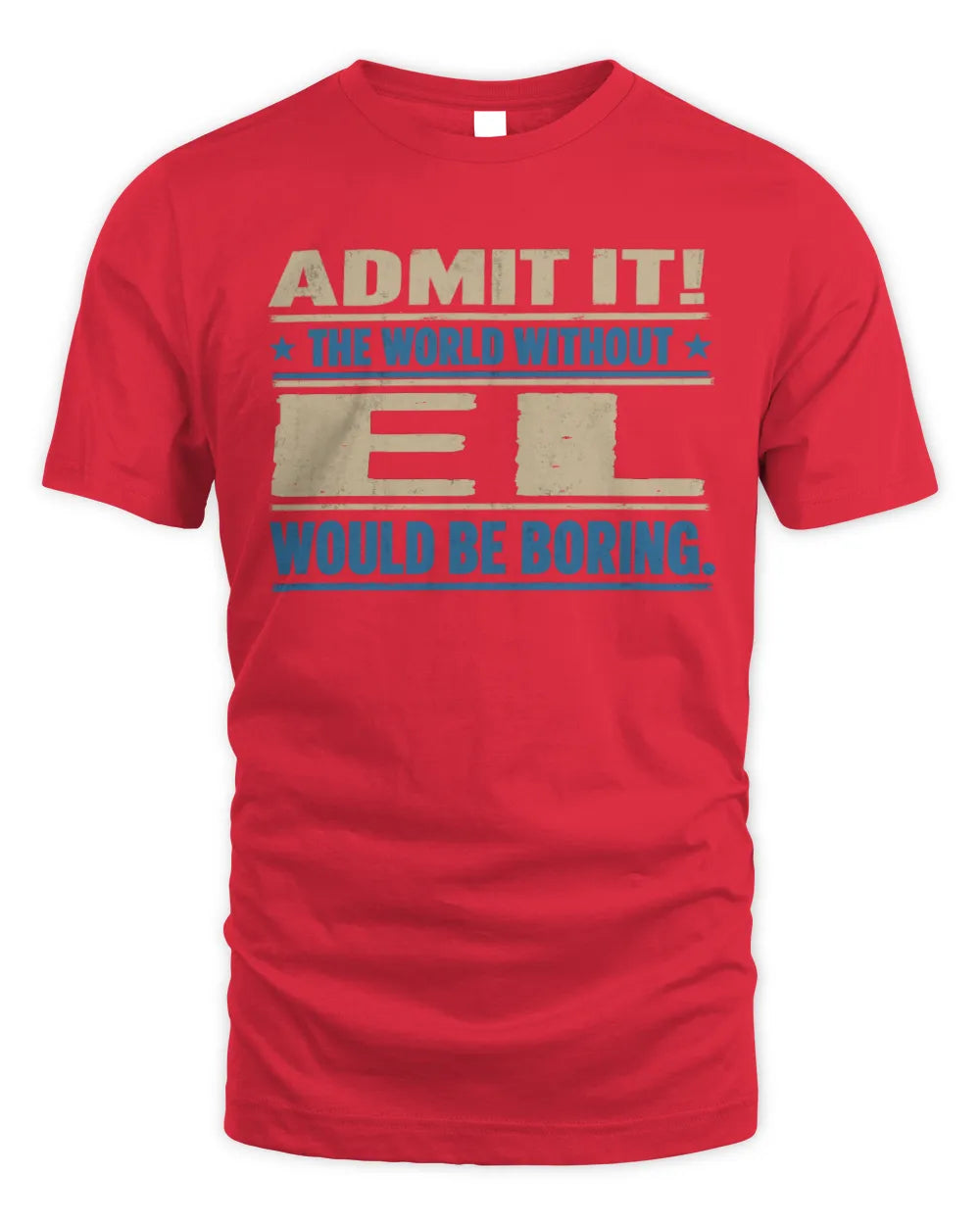 EL TP68-K2-968 – Personalized Funny Quote Apparel “The World Without NAME Would Be Boring” - Unisex Standard T-Shirt - Red