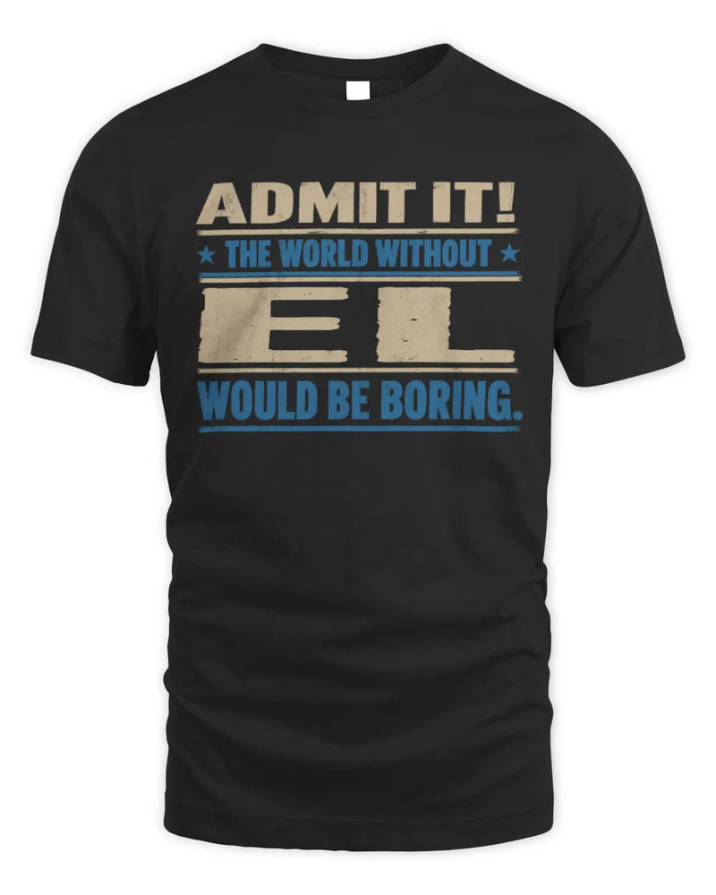 EL TP68-K2-968 – Personalized Funny Quote Apparel “The World Without NAME Would Be Boring” - Unisex Standard T-Shirt - Black