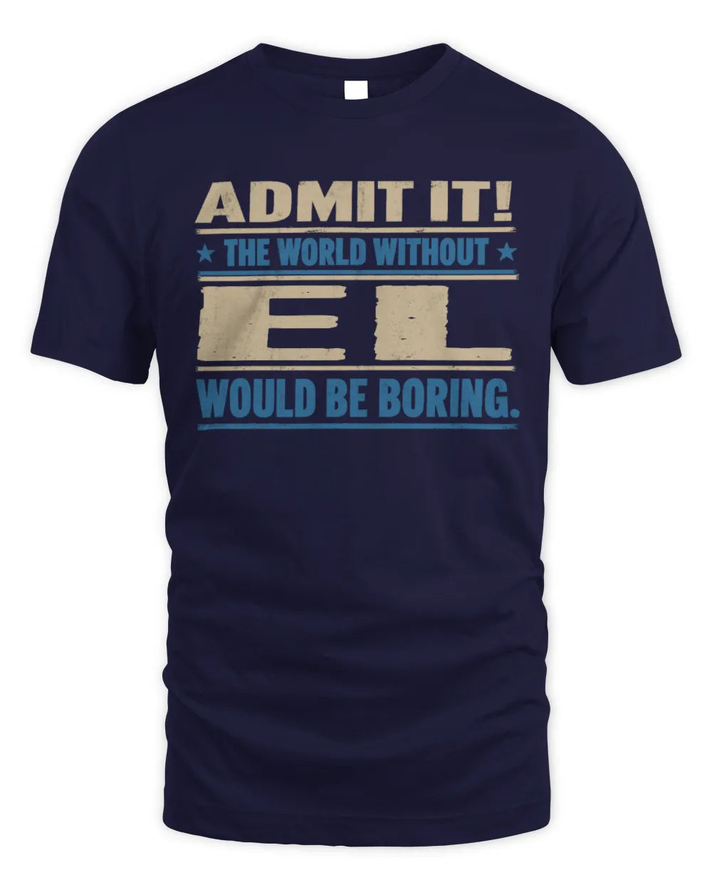 EL TP68-K2-968 – Personalized Funny Quote Apparel “The World Without NAME Would Be Boring” - Unisex Standard T-Shirt - Navy