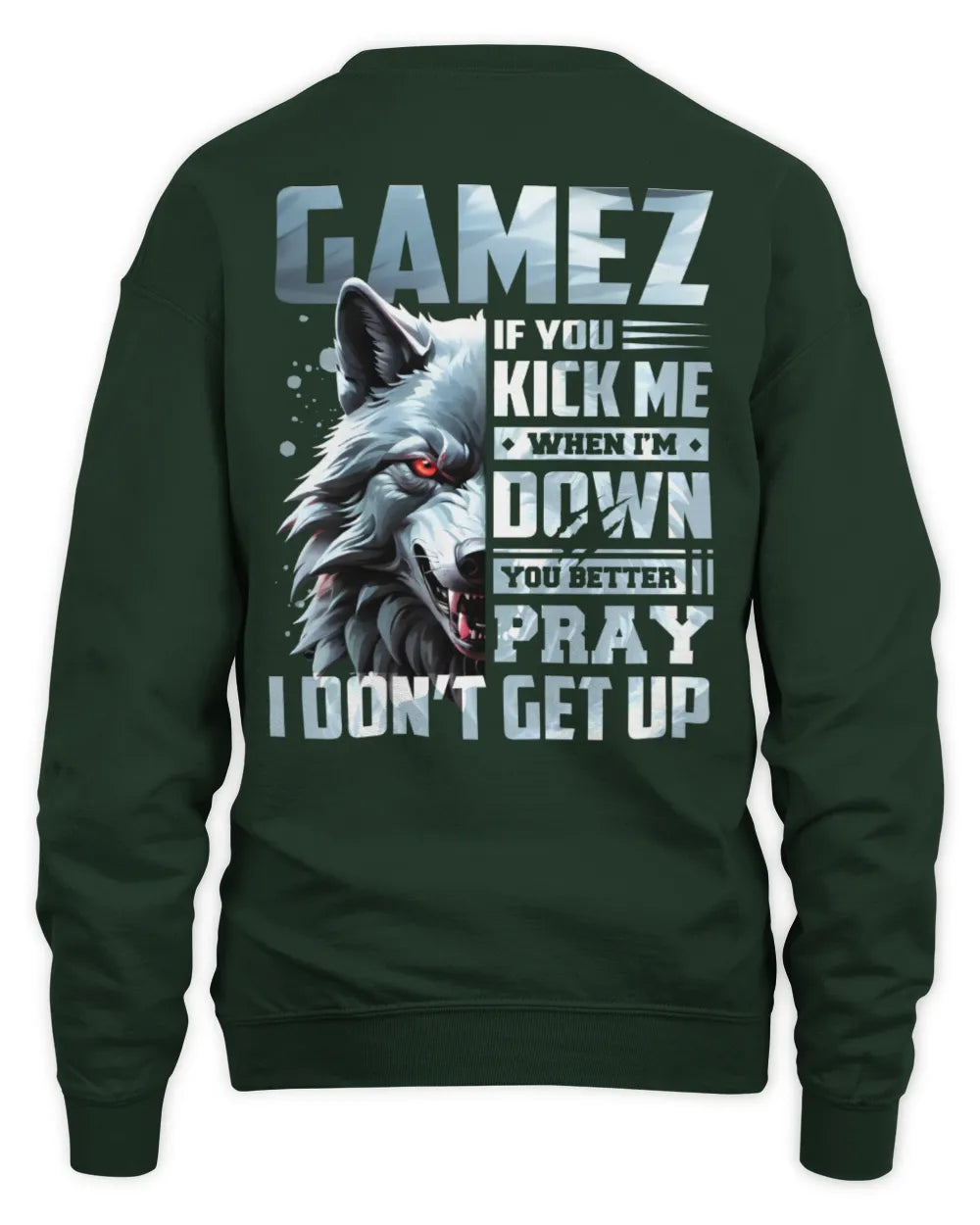 GAMEZ AP62-K4-666 - Personalized Fierce Wolf Quote Apparel “If You Kick Me When I’m Down, You Better Pray I Don’t Get Up” - Unisex Sweatshirt - Forest Green