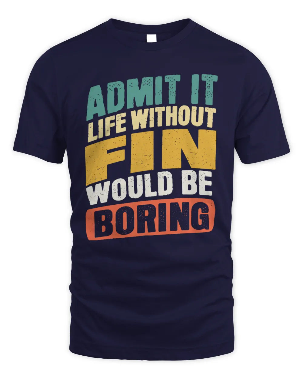 FIN TP88-K4-229
Personalized Funny Quote Apparel “Life Without NAME Would Be Boring” - Unisex Standard T-Shirt - Navy