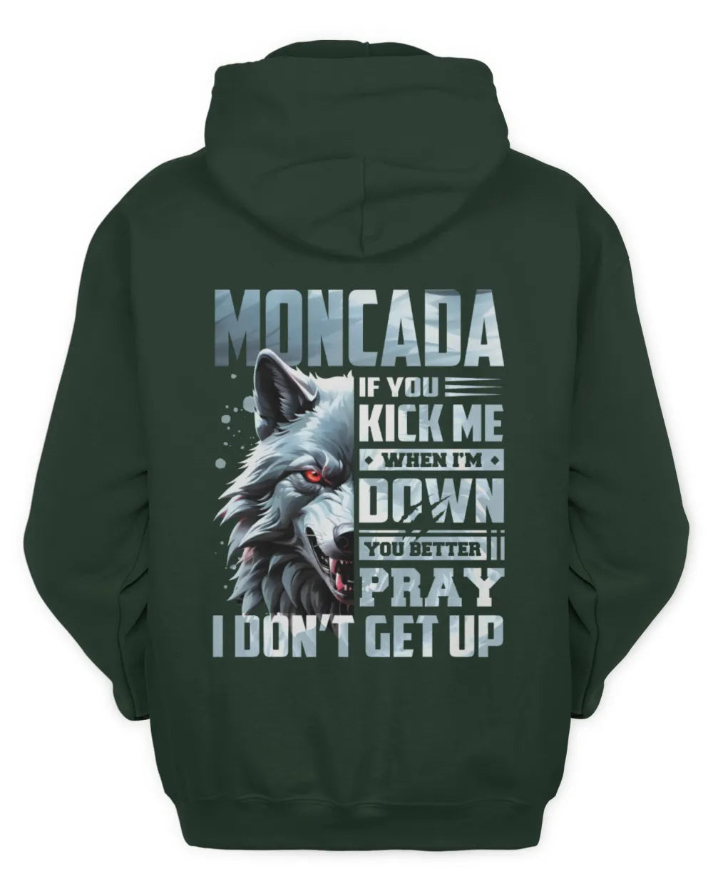 MONCADA AP62-K4-666 - Personalized Fierce Wolf Quote Apparel “If You Kick Me When I’m Down, You Better Pray I Don’t Get Up” - Unisex Hoodie - Forest Green