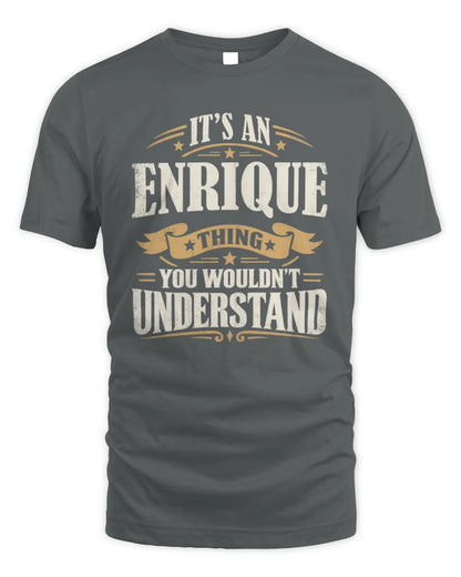 ENRIQUE P08 TH51 - Personalized “It’s a/an [NAME] Thing – You Wouldn’t Understand” Shirt - Unisex Standard T-Shirt - Charcoal