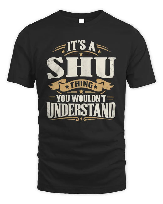 SHU P08 TH51 - Personalized “It’s a/an [NAME] Thing – You Wouldn’t Understand” Shirt