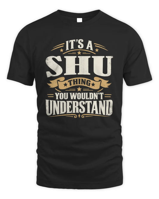 SHU P08 TH51 - Personalized “It’s a/an [NAME] Thing – You Wouldn’t Understand” Shirt - Unisex Standard T-Shirt - Black