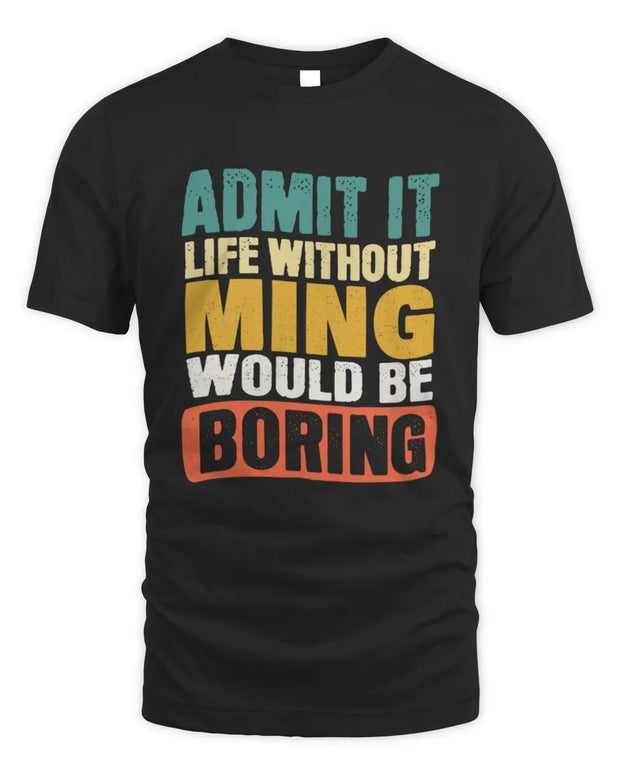MING TP86-K3-229 Personalized Funny Quote Apparel “Life Without NAME Would Be Boring”