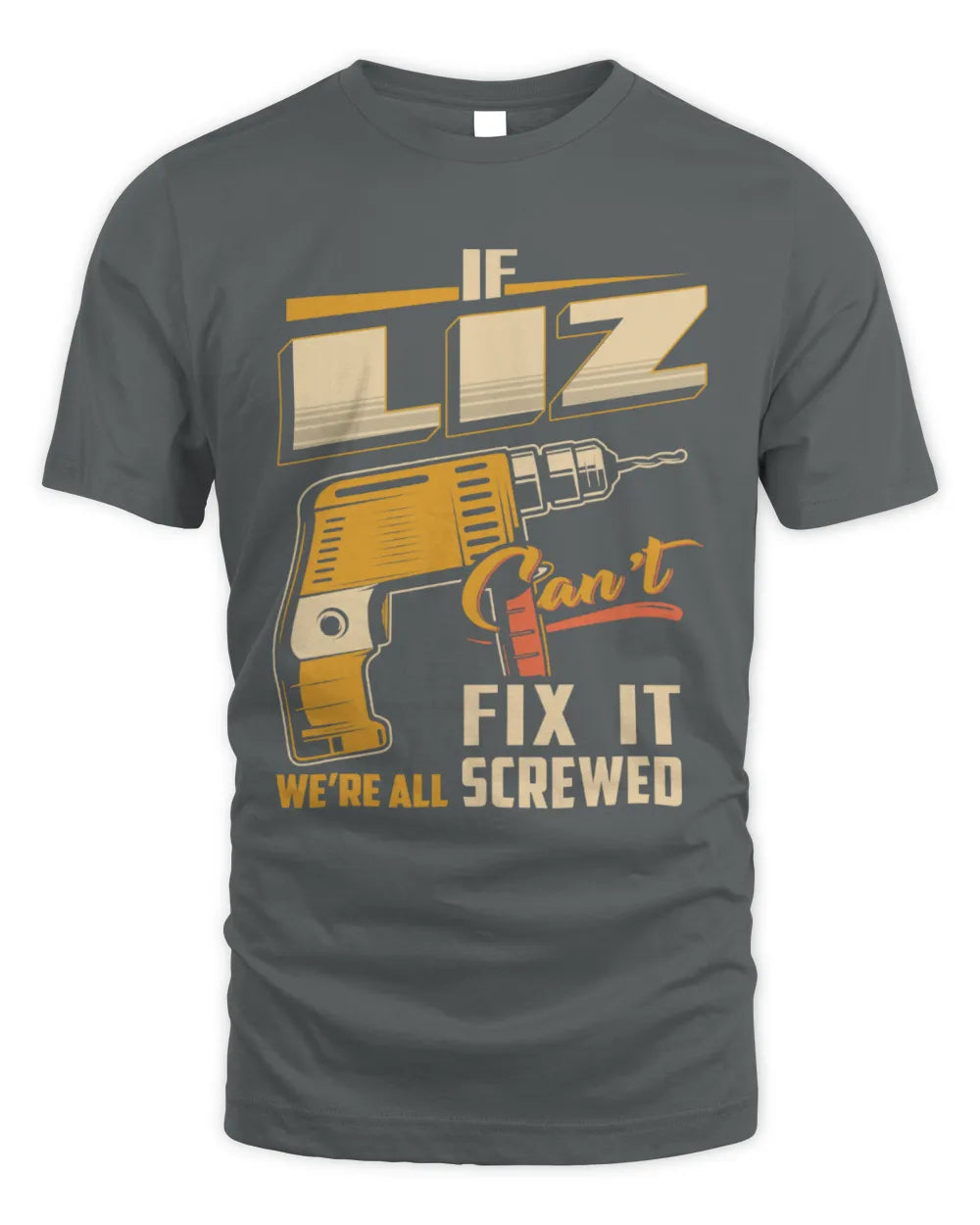 LIZ TP22-K4-228 - Personalized Handyman T-Shirt “If AARON Can’t Fix It, We’re All Screwed” - Unisex Standard T-Shirt - Charcoal