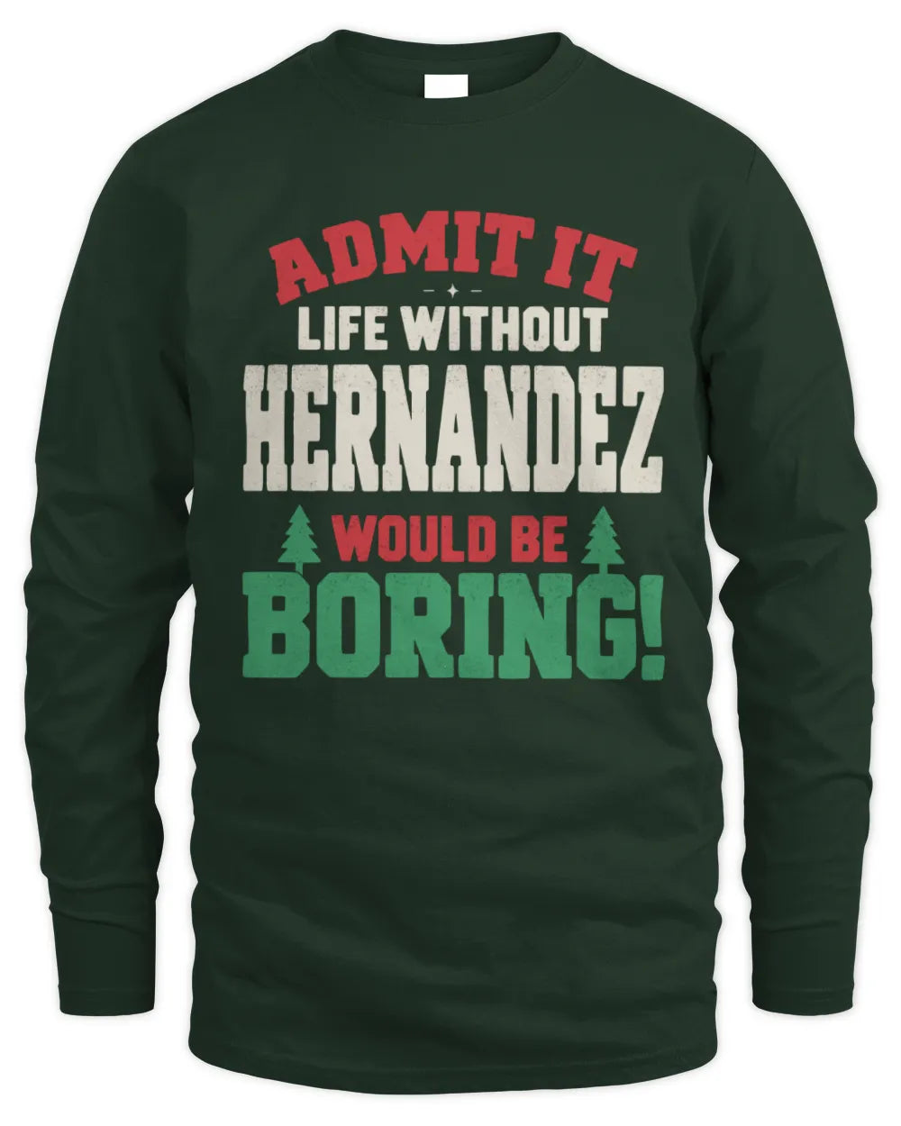 HERNANDEZ P5 TH08 Christmas T-Shirt – “Life Without NAME Would Be Boring” - Men's Long Sleeved T-Shirt - Forest Green