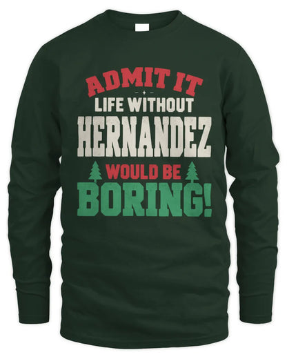 HERNANDEZ P5 TH08 Christmas T-Shirt – “Life Without NAME Would Be Boring” - Men's Long Sleeved T-Shirt - Forest Green