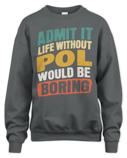 POL TP88-K4-229
Personalized Funny Quote Apparel “Life Without NAME Would Be Boring” - Unisex Sweatshirt - Charcoal