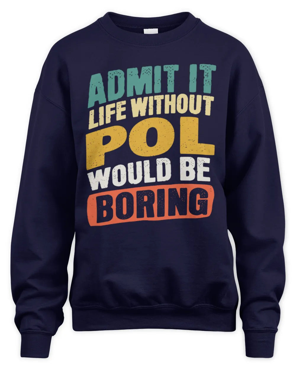 POL TP88-K4-229
Personalized Funny Quote Apparel “Life Without NAME Would Be Boring” - Unisex Sweatshirt - Navy