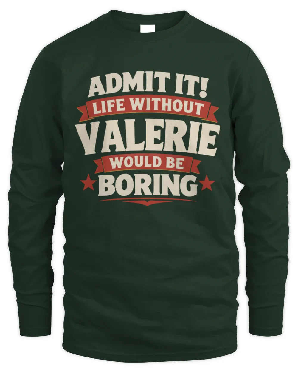 VALERIE P4 KT003 Personalized Funny Quote Apparel “Life Without NAME Would Be Boring” - Men's Long Sleeved T-Shirt - Forest Green