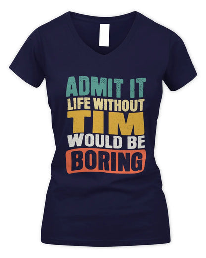 TIM TP86-K3-229 Personalized Funny Quote Apparel “Life Without NAME Would Be Boring” - Women's V-Neck T-Shirt - Navy
