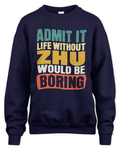 ZHU TP86-K3-229 Personalized Funny Quote Apparel “Life Without NAME Would Be Boring” - Unisex Sweatshirt - Navy
