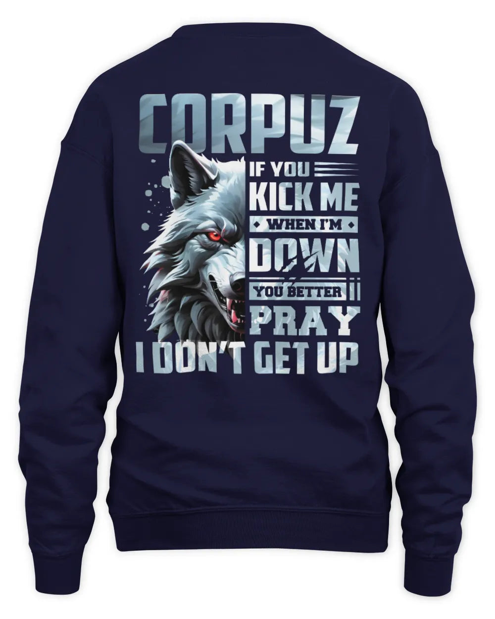 CORPUZ AP62-K4-666 - Personalized Fierce Wolf Quote Apparel “If You Kick Me When I’m Down, You Better Pray I Don’t Get Up” - Unisex Sweatshirt - Navy