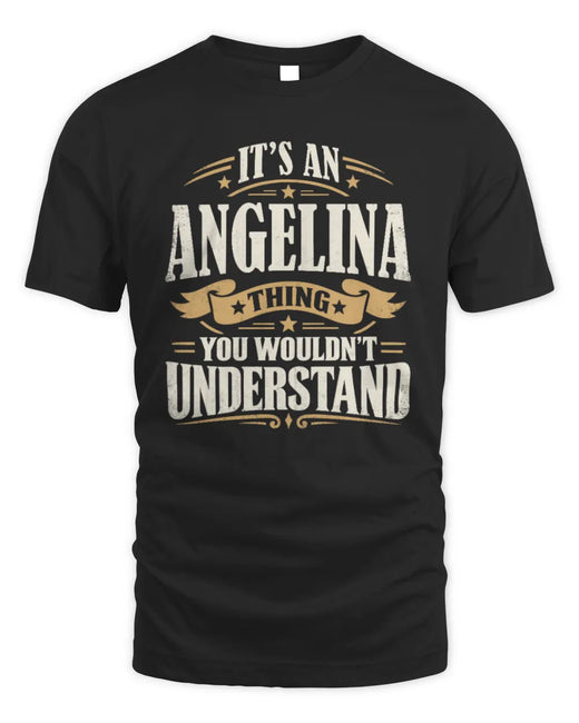 ANGELINA P08 TH51 - Personalized “It’s a/an [NAME] Thing – You Wouldn’t Understand” Shirt