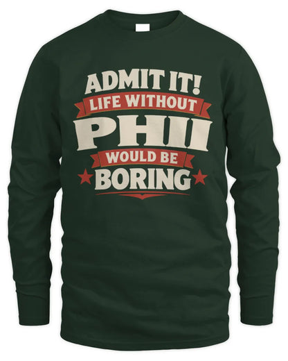 PHII P4 KT003 Personalized Funny Quote Apparel “Life Without NAME Would Be Boring” - Men's Long Sleeved T-Shirt - Forest Green