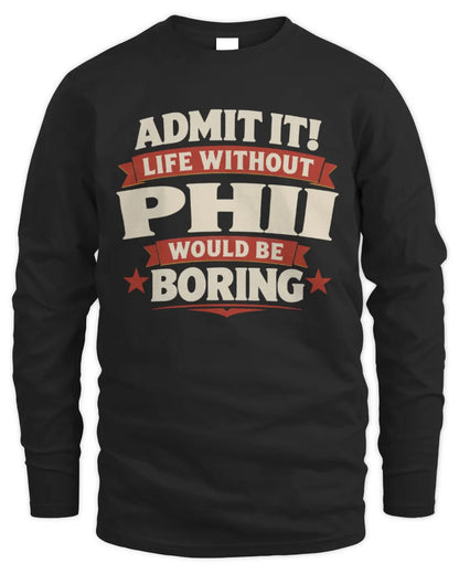PHII P4 KT003 Personalized Funny Quote Apparel “Life Without NAME Would Be Boring” - Men's Long Sleeved T-Shirt - Black