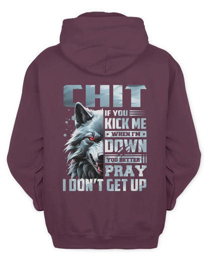 CHIT AP62-K4-666 - Personalized Fierce Wolf Quote Apparel “If You Kick Me When I’m Down, You Better Pray I Don’t Get Up” - Unisex Hoodie - Maroon