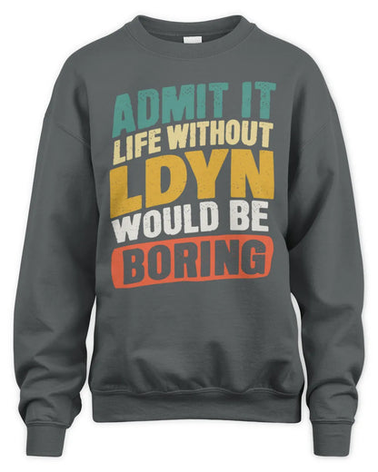 LDYN TP88-K4-229
Personalized Funny Quote Apparel “Life Without NAME Would Be Boring” - Unisex Sweatshirt - Charcoal