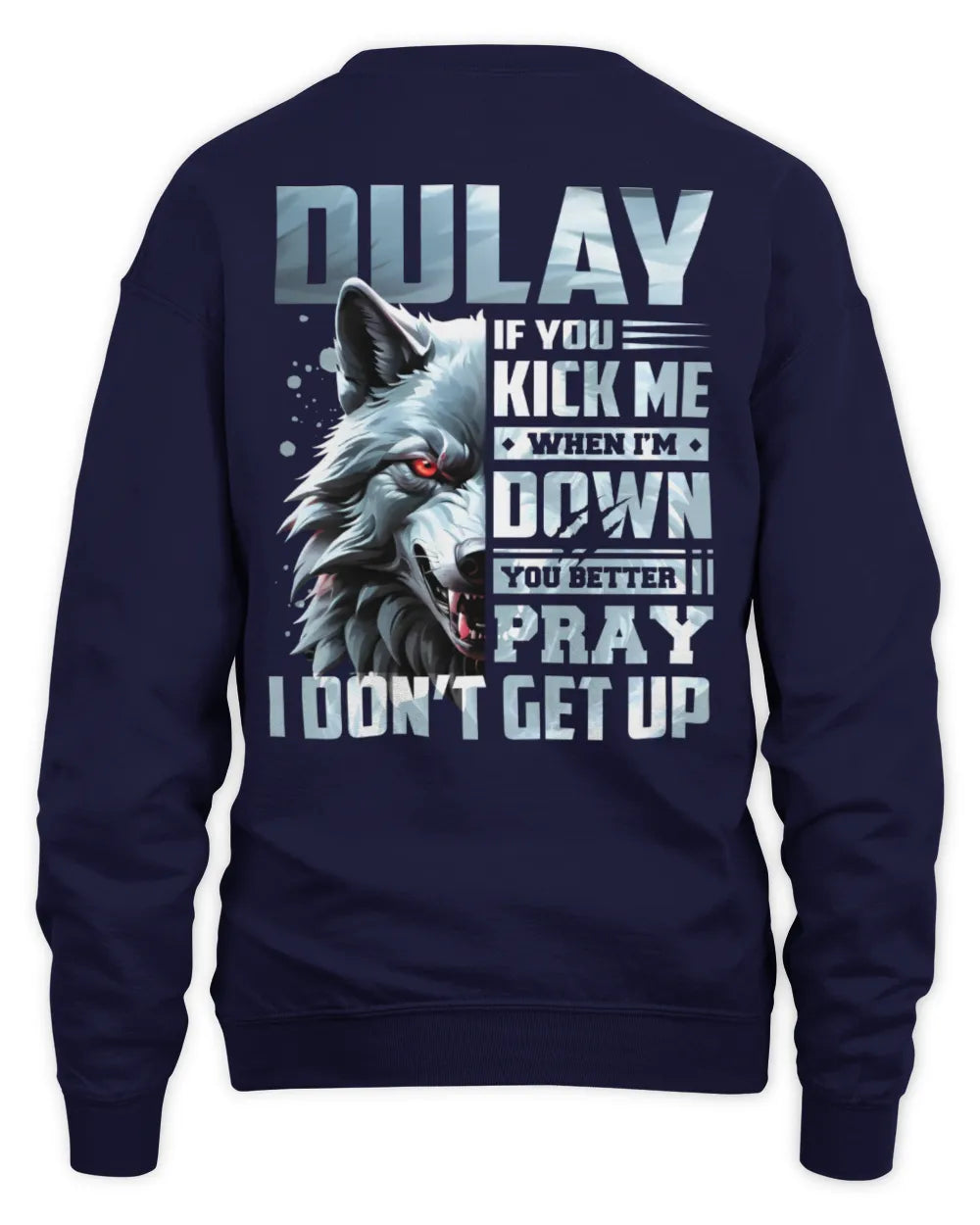 DULAY AP62-K4-666 - Personalized Fierce Wolf Quote Apparel “If You Kick Me When I’m Down, You Better Pray I Don’t Get Up” - Unisex Sweatshirt - Navy