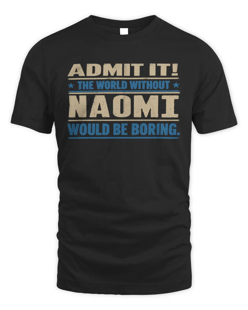 NAOMI TP68-K2-968 – Personalized Funny Quote Apparel “The World Without NAME Would Be Boring” - Unisex Standard T-Shirt - Black