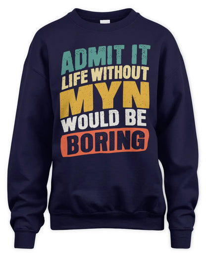 MYN TP88-K4-229
Personalized Funny Quote Apparel “Life Without NAME Would Be Boring” - Unisex Sweatshirt - Navy