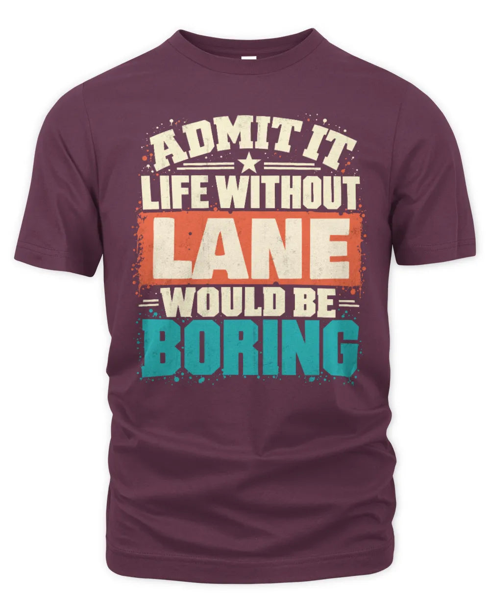 LANE P02-TH11-226 Personalized Admit It Life Without [Name] Would Be Boring T-Shirt - Custom Name Funny Gift - Unisex Standard T-Shirt - Maroon