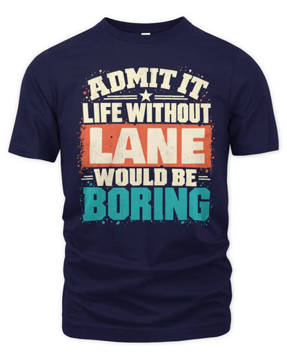 LANE P02-TH11-226 Personalized Admit It Life Without [Name] Would Be Boring T-Shirt - Custom Name Funny Gift - Unisex Standard T-Shirt - Navy