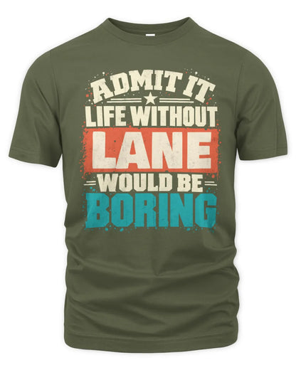 LANE P02-TH11-226 Personalized Admit It Life Without [Name] Would Be Boring T-Shirt - Custom Name Funny Gift - Unisex Standard T-Shirt - Military Green