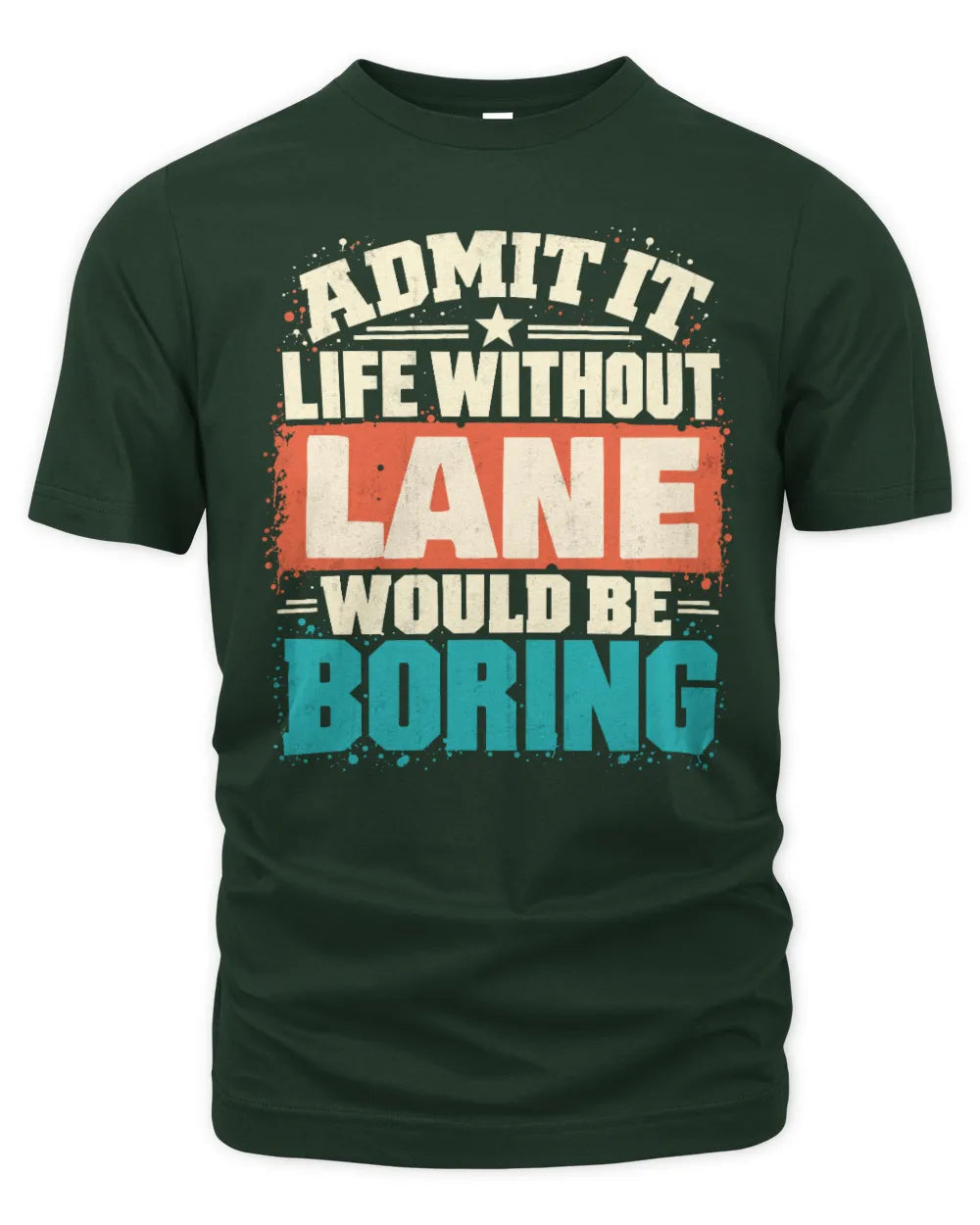 LANE P02-TH11-226 Personalized Admit It Life Without [Name] Would Be Boring T-Shirt - Custom Name Funny Gift - Unisex Standard T-Shirt - Forest Green