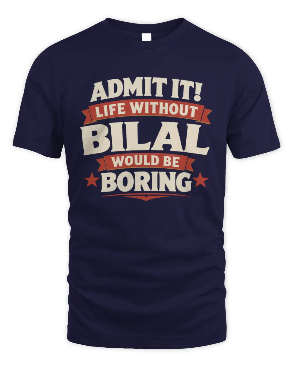 BILAL P4 KT003 Personalized Funny Quote Apparel “Life Without NAME Would Be Boring” - Unisex Standard T-Shirt - Navy