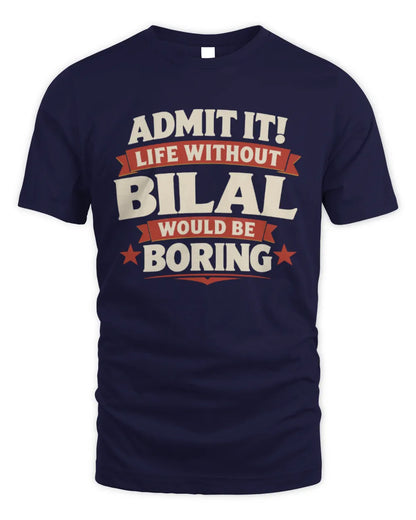 BILAL P4 KT003 Personalized Funny Quote Apparel “Life Without NAME Would Be Boring” - Unisex Standard T-Shirt - Navy