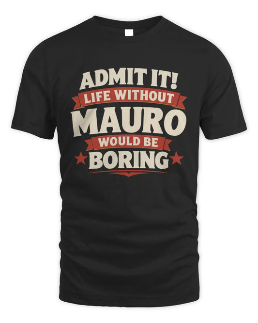 MAURO P4 KT003 Personalized Funny Quote Apparel “Life Without NAME Would Be Boring” - Unisex Standard T-Shirt - Black