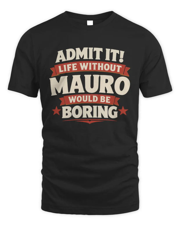 MAURO P4 KT003 Personalized Funny Quote Apparel “Life Without NAME Would Be Boring”