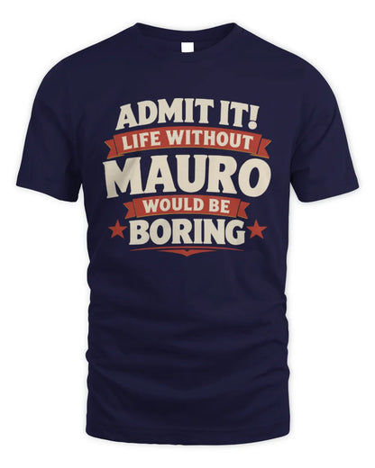 MAURO P4 KT003 Personalized Funny Quote Apparel “Life Without NAME Would Be Boring” - Unisex Standard T-Shirt - Navy