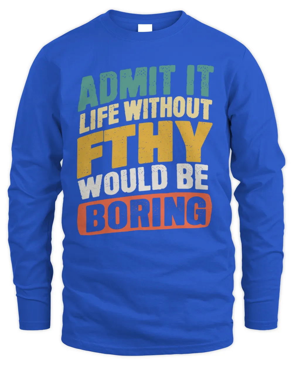 FTHY TP88-K4-229
Personalized Funny Quote Apparel “Life Without NAME Would Be Boring” - Men's Long Sleeved T-Shirt - Royal