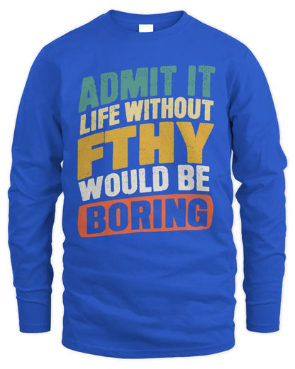 FTHY TP88-K4-229
Personalized Funny Quote Apparel “Life Without NAME Would Be Boring” - Men's Long Sleeved T-Shirt - Royal