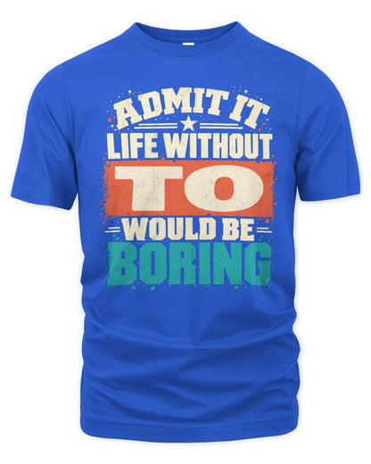 TO P02-TH11-226 Personalized Admit It Life Without [Name] Would Be Boring T-Shirt - Custom Name Funny Gift - Unisex Standard T-Shirt - Royal